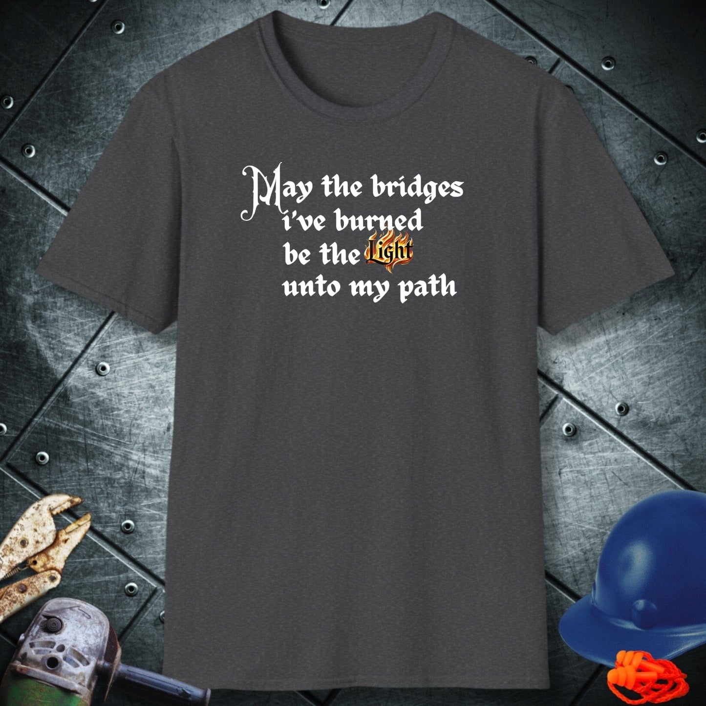 BRIDGES BURNED | TRADE SAYINGS T-SHIRT